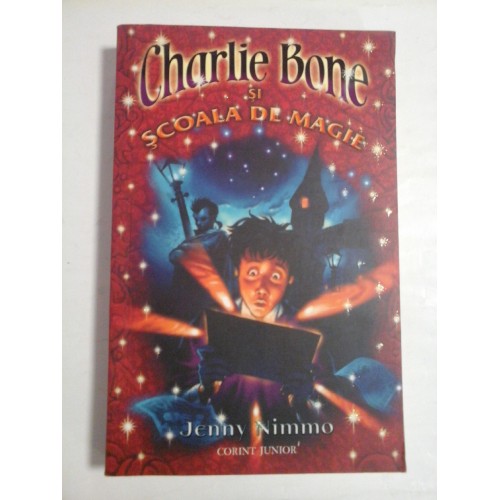 CHARLIE BONE SI SCOALA DE MAGIE - JENNY NIMMO CHARLIE BONE SI SCOALA DE MAGIE - JENNY NIMMO